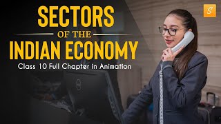 Sectors of Indian Economy class 10 full chapter Animation  Class 10 Economics Chapter 2  CBSE [upl. by Wolfgang]