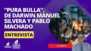 “Pura Bulla” el podcast de Darwin Manuel Silvera y Pablo Machado  A Tiempo [upl. by Nylhsoj]