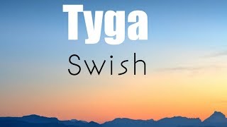 Tyga quotSwishquot Official lyrics video🎤🎵 [upl. by Akihsan]