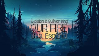 Excision amp Sullivan King  Our Fire Sub Español [upl. by Siegel]