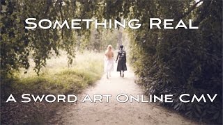 Something real  Sword art Online SAO Fanvideo CMV [upl. by Reinhart42]