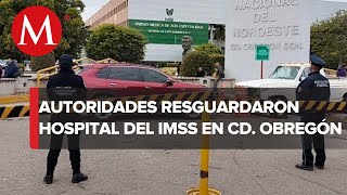 Refuerzan la seguridad en el IMSS de Ciudad Obregón por la violencia [upl. by Oeak]