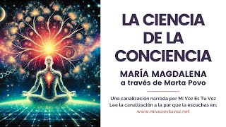 LA CIENCIA DE LA CONCIENCIA  Mª Magdalena a través de Marta Povo [upl. by Lovato]