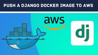 Push a Django Docker Image to AWS  Dockerization with Django  Part 4 [upl. by Rovert]