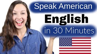 Speak American English in 30 Minutes Advanced Pronunciation Lesson [upl. by Oak]