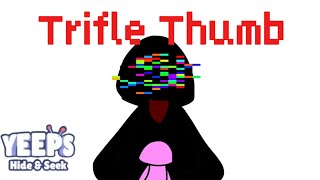 Trifle Thumb but it’s yeeps hide and seek empty [upl. by Annahsar]