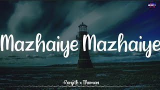 𝗠𝗮𝘇𝗵𝗮𝗶𝘆𝗲 𝗠𝗮𝘇𝗵𝗮𝗶𝘆𝗲 Lyrics  Ranjith x Thaman  Eeram  Aadhi \ MazhaiyeMazhaiye [upl. by Atiuqehc]