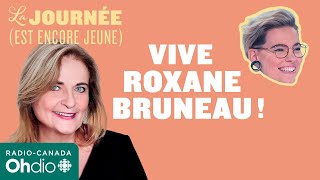 « Vive Roxane Bruneau »  le choc culturel de Nathalie Petrowski  La journée est encore jeune [upl. by Nodlehs474]