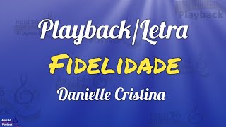 Fidelidade  Danielle Cristina Playback com letra [upl. by Yelir54]