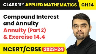 Compound Interest amp Annuity  Annuity Part 2 amp Exercise 144  Class 11 Applied Mathematics Ch 14 [upl. by Ziladnerb]