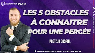 LES 5 OBSTACLES À CONNAÎTRE POUR UNE PERCÉE PARTIE 1  PASTEUR COSPIEL [upl. by Idnyl]