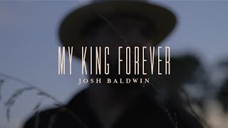 My King Forever  Josh Baldwin  Evidence [upl. by Novelc39]