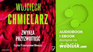 ZWYKŁA PRZYZWOITOŚĆ  WOJCIECH CHMIELARZ  AUDIOBOOK PL [upl. by Methuselah362]