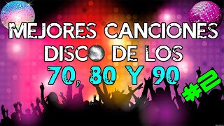 TOP 30  Increíbles canciones DISCO de los 70 80 y 90  PARTE 2 [upl. by Eilojne]