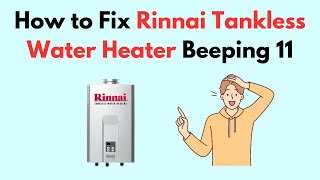 How to Fix Rinnai Tankless Water Heater Beeping 11 [upl. by Ennasus]