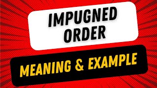 Impugned Order in Law  What does Impugned Order mean [upl. by Tiff706]