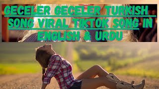 Geceler Geceler Turkish Song Viral tiktok song IN ENGLISH amp URDU [upl. by Neras]