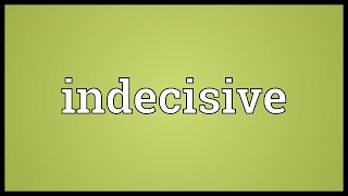 Indecisive Meaning [upl. by Ormiston]