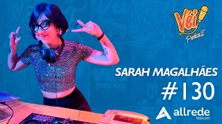 SARAH MAGALHÃES  VÉI PODCAST 130 [upl. by Althee770]