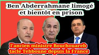 Ben Abderrahmane limogé et bientôt en prisonBouchouareb tacle Tebboune la France rassure et refuse [upl. by Rochella]