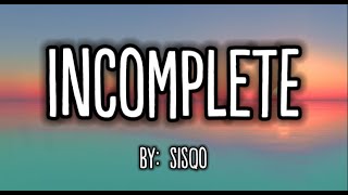 Sisqó  Incomplete Lyric Video [upl. by Zink749]