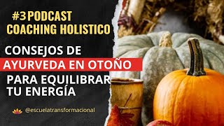 Podcast Coaching Holistico 3 Ayurveda en Otoño Consejos Prácticos para Equilibrar tu Energía [upl. by Singhal]