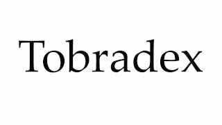 How to Pronounce Tobradex [upl. by Ahders]