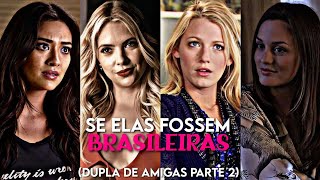 SE ELAS FOSSEM BRASILEIRAS11 DUPLA DE AMIGAS PARTE 2 [upl. by Dory]