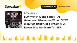 ECW Watch Along Series  AI Generated Discussion What if ECW didnt go Bankrupt  Dreamer vs Raven E [upl. by Nycila]