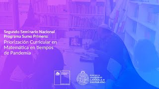 SeminarioNacionalSumoPrimero  Priorización Curricular en Matemática en Tiempos de Pandemia [upl. by Scully]