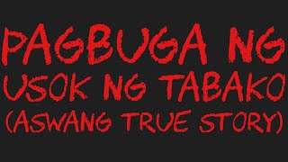 PAGBUGA NG USOK NG TABAKO Aswang True Story [upl. by Wylde]