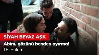 Abim gözünü benden ayırma  Siyah Beyaz Aşk 18 Bölüm [upl. by Elletnahs]