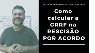 Como calcular a GRRF na RESCISÃO POR ACORDO [upl. by Nomolas]