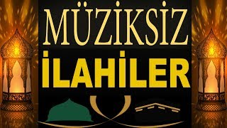 En Güzel Müziksiz İlahiler  2018  2019 Gönülden Gönüle Müziksiz İlahiler [upl. by Ycnaf111]