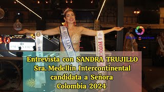 Entrevista con SANDRA TRUJILLO Sra Medellín Intercontinental candidata a Señora Colombia 2024 [upl. by Derfniw]