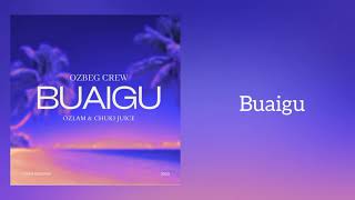 BUAIGU  OZBEG CREW OzlamampChukijuice [upl. by Saxela]