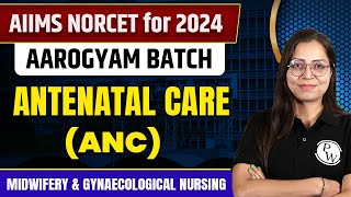 Antenatal Care ANC  Midwifery amp Gynaecological Nursing  NORCET 6 2024 [upl. by Minsat156]