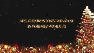 New Christmas Song Wei Ar Lai  Pynskhem Wahlang [upl. by Zephaniah]