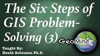 Designing a GIS Methodology  The Six Steps of GIS Problem Solving 37 [upl. by Ydissahc]