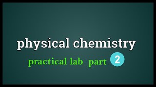 PHYSICAL CHEMISTRY PRACTICAL LAB PART2 [upl. by Spanjian278]