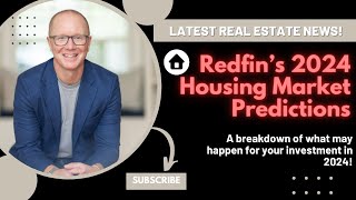 The Future of Real Estate Analyzing Redfins 2024 Market Predictions [upl. by Anuahsal]