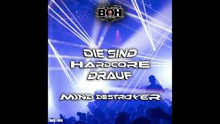 Mind Destroyer  Die Sind Hardcore Drauf BOH [upl. by Aronle238]