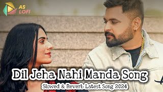 Dil Jeha Nahi Manda Song  Gulab Sidhu  Slowed amp Reverb Dil Jeha Nhi Manda Latest Punjabi Song 2024 [upl. by Sholom]