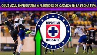 🔥🐰 Cruz Azul ENFRENTARA a ALEBRIJES de OAXACA en la FECHA FIFA Esto es lo que NECESITAN HACER ANAL [upl. by Eissen]