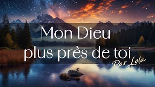 Mon Dieu plus près de toi  piano voix avec Paroles [upl. by Einnij]