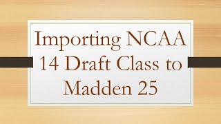 Importing NCAA 14 Draft Class to Madden 25 [upl. by Aikmat255]