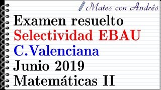 Examen resuelto Selectividad EBAU Comunidad Valenciana Junio 2019  Matemáticas II [upl. by Philipines]