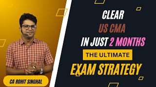 US CMA Exam Strategy for JanFeb 2025 Window In Depth by CA Rohit Singhal [upl. by Esiuqram]