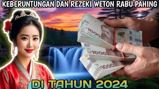 KEBERUNTUNGAN DAN REZEKI WETON RABU PAHING DI TAHUN 2024 [upl. by Kinata995]