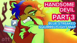 HANDSOME DEVIL PART 3  BLUESTREAKED SQUIRRELFLIGHT MAP [upl. by Adiell]